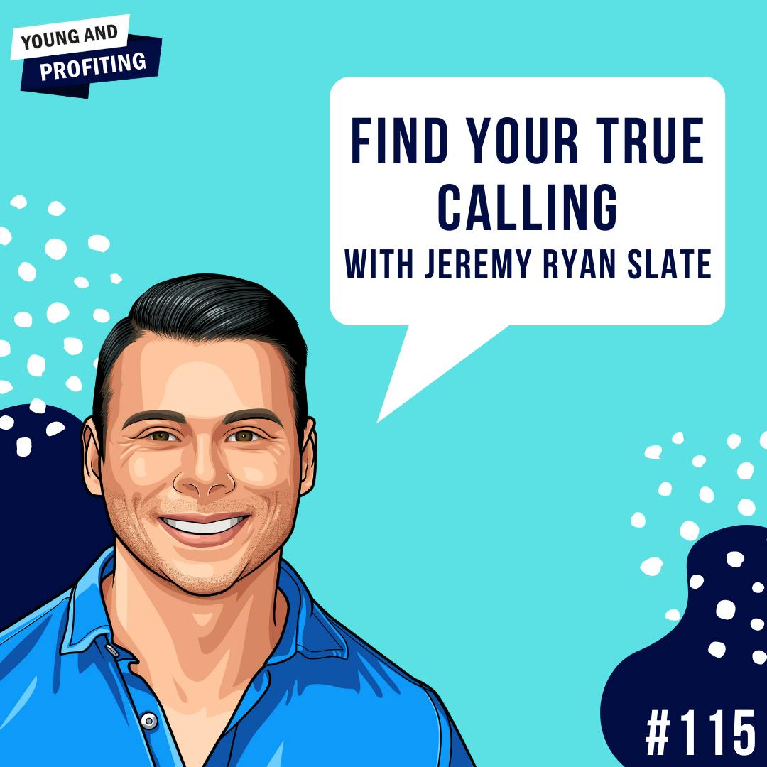 Jeremy Ryan Slate: Find Your True Calling | E115 by Hala Taha | YAP Media Network