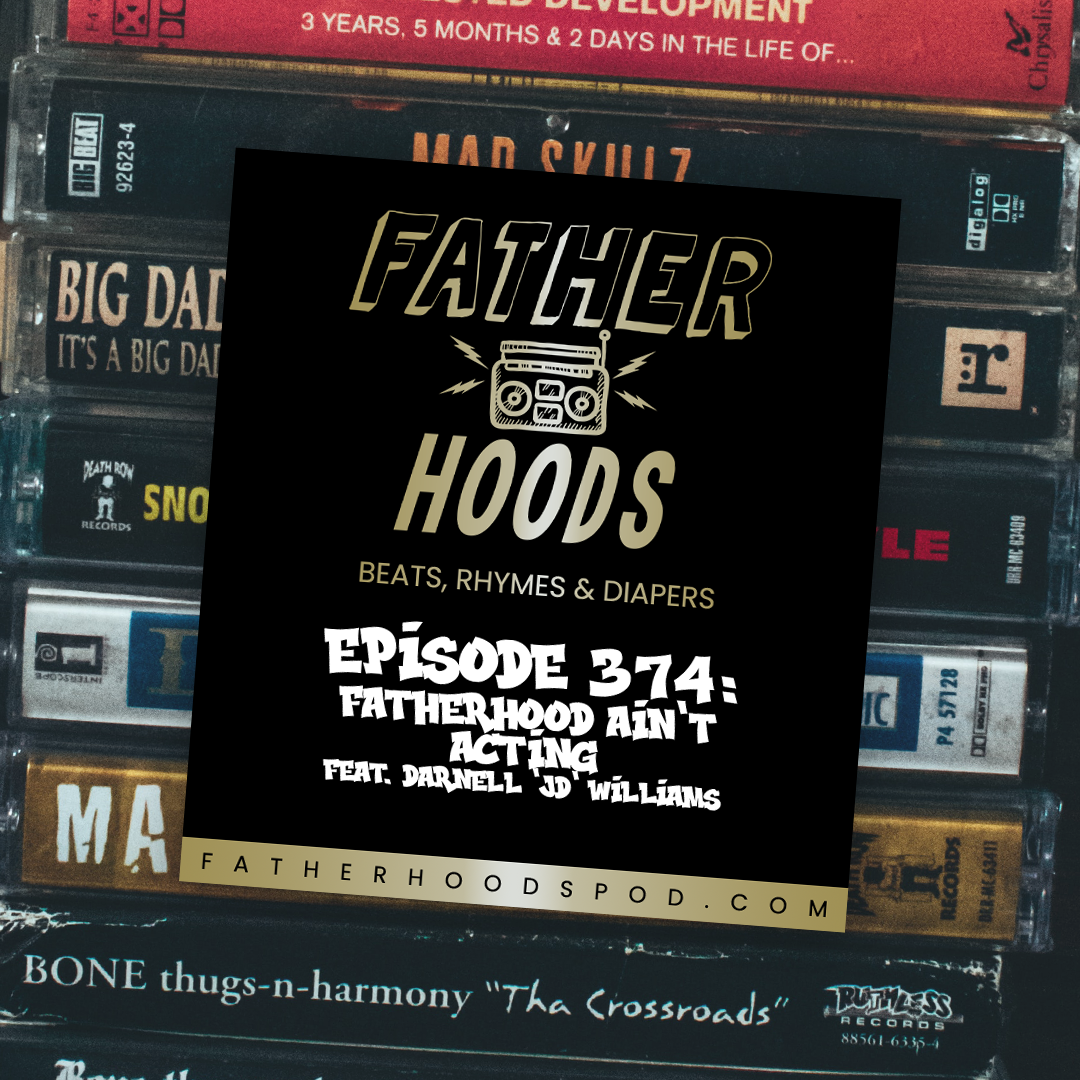 Fatherhood Ain’t Acting feat. Darnell “J.D.” Williams
