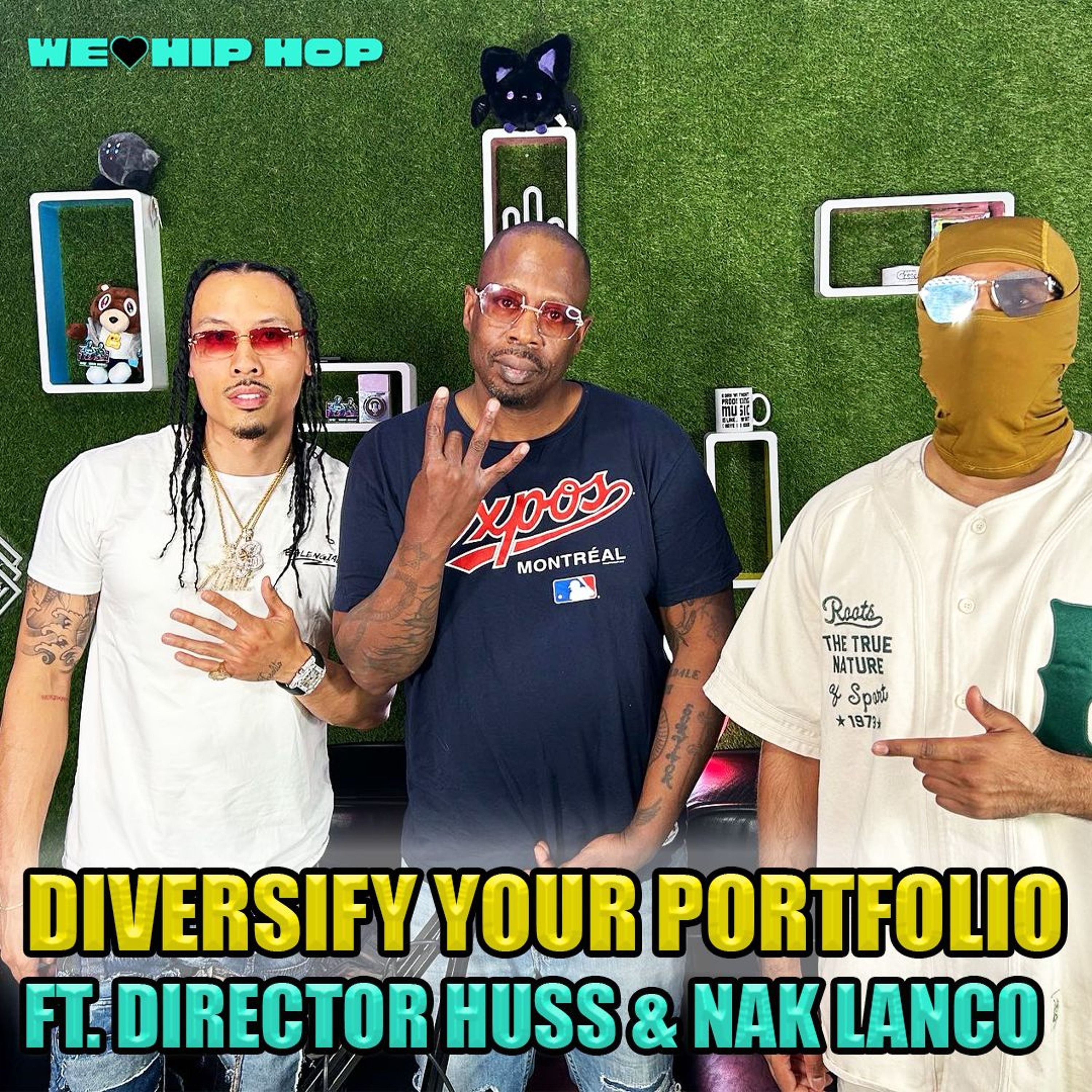 Episode 475 | Diversify Your Portfolio ft. Director Huss & Nak Lanco | We Love Hip Hop Podcast