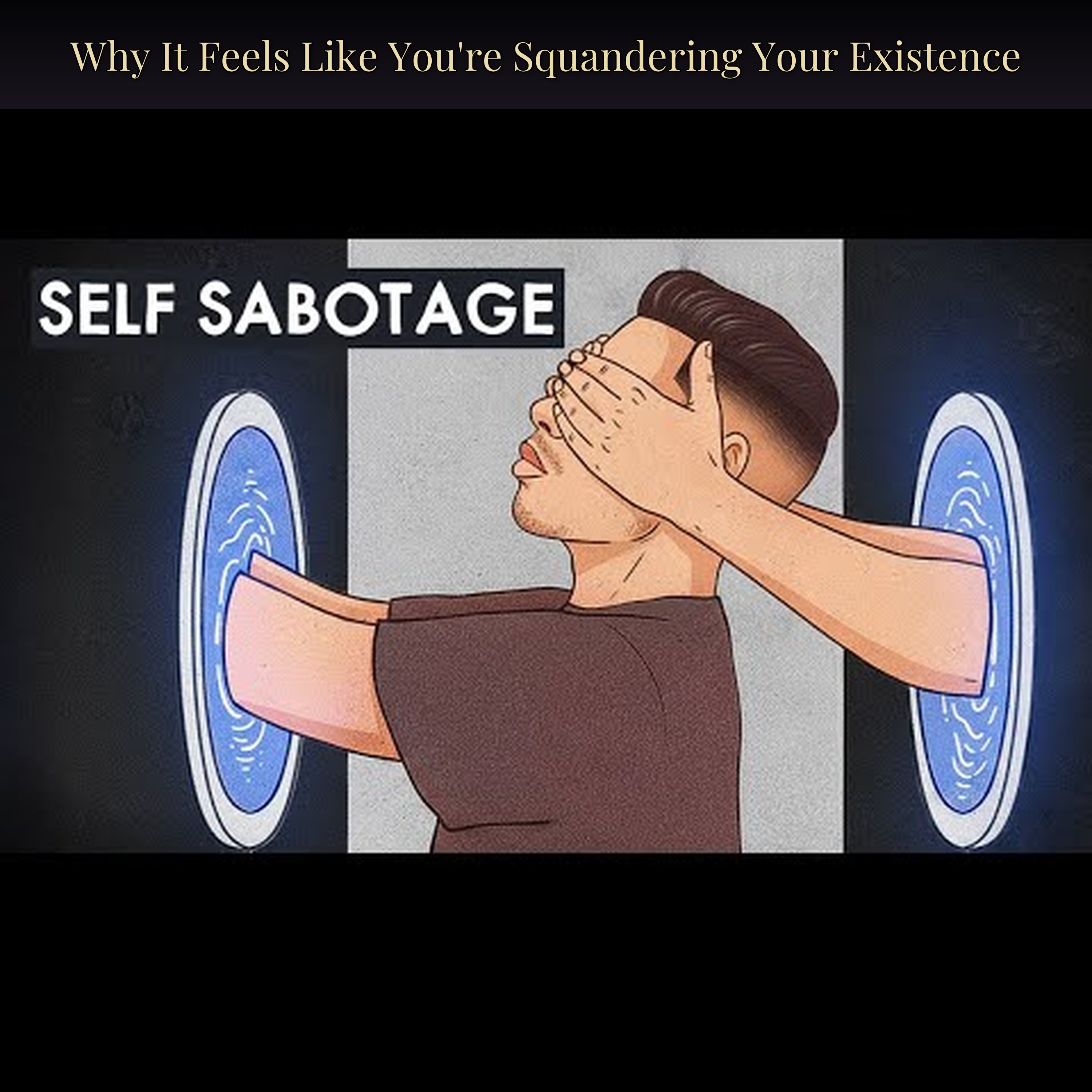 Why It Feels Like You're Squandering Your Existence