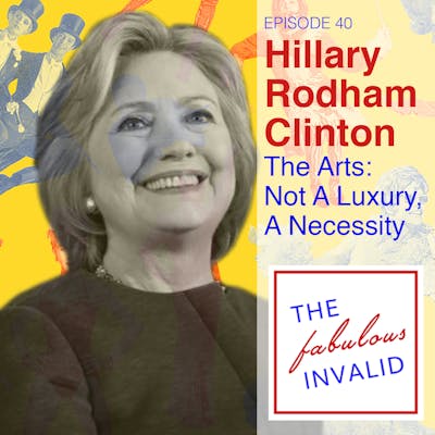 Episode 40: Hillary Rodham Clinton: The Arts - Not A Luxury, A Necessity.