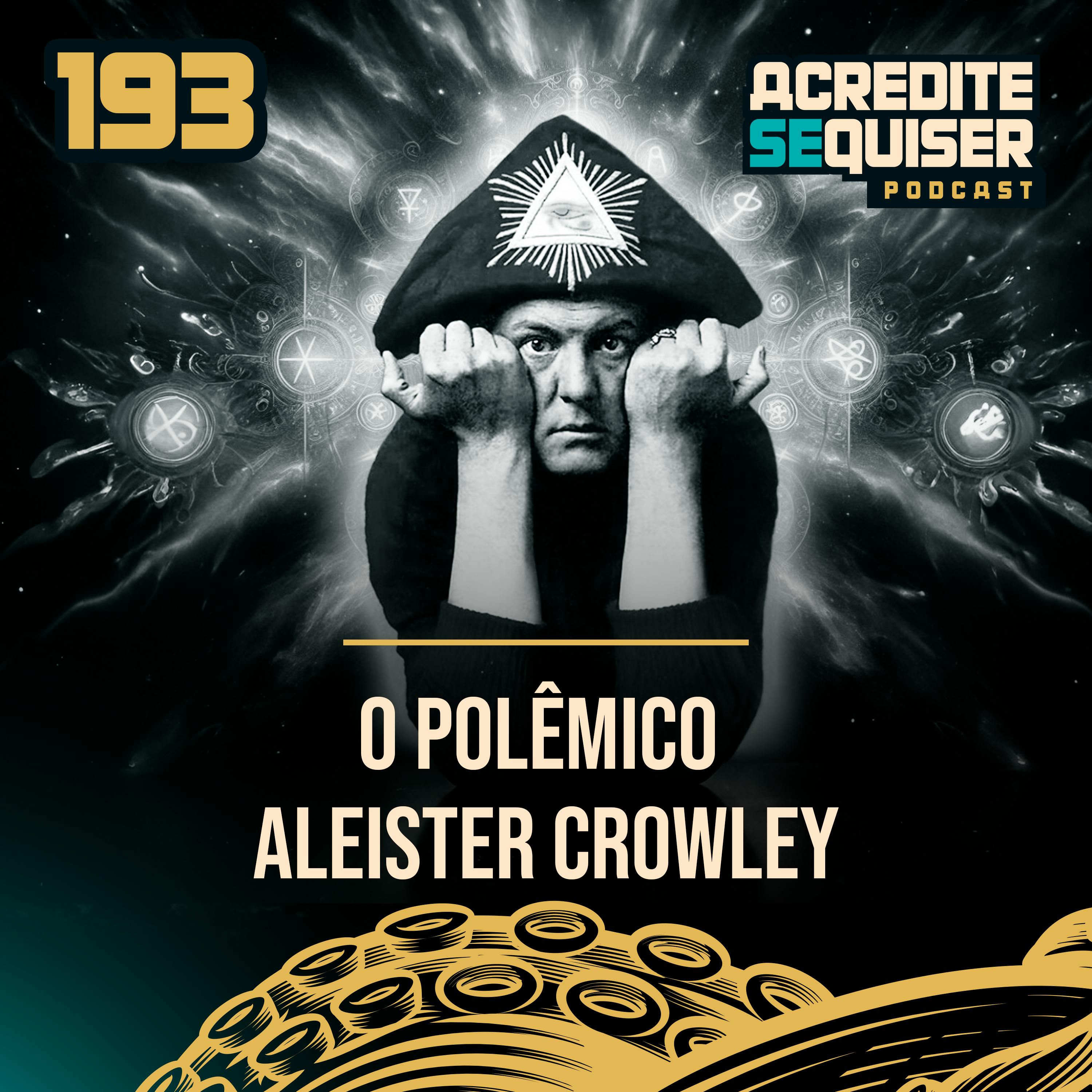 193 - O Polêmico Aleister Crowley 193 - O Polêmico Aleister Crowley