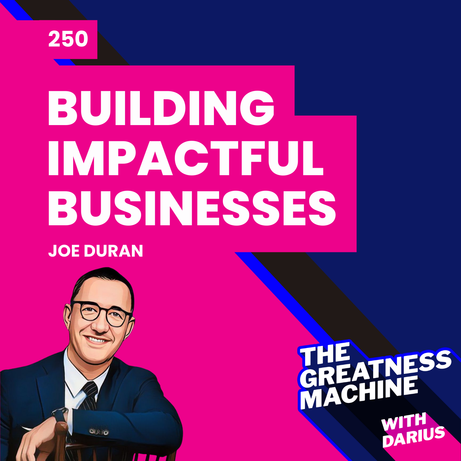 250 | Joe Duran | Building Impactful Businesses: Lessons from a Successful Entrepreneur episode artwork