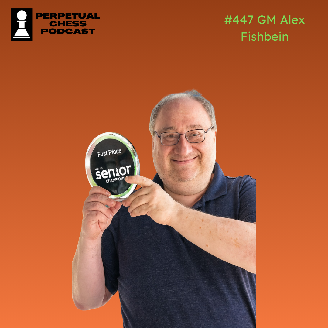 EP 447:  Going Pro at 57- GM Alex Fishbein on How New and Challenging Training Methods Fueled an Upset win at the US Senior Invitational