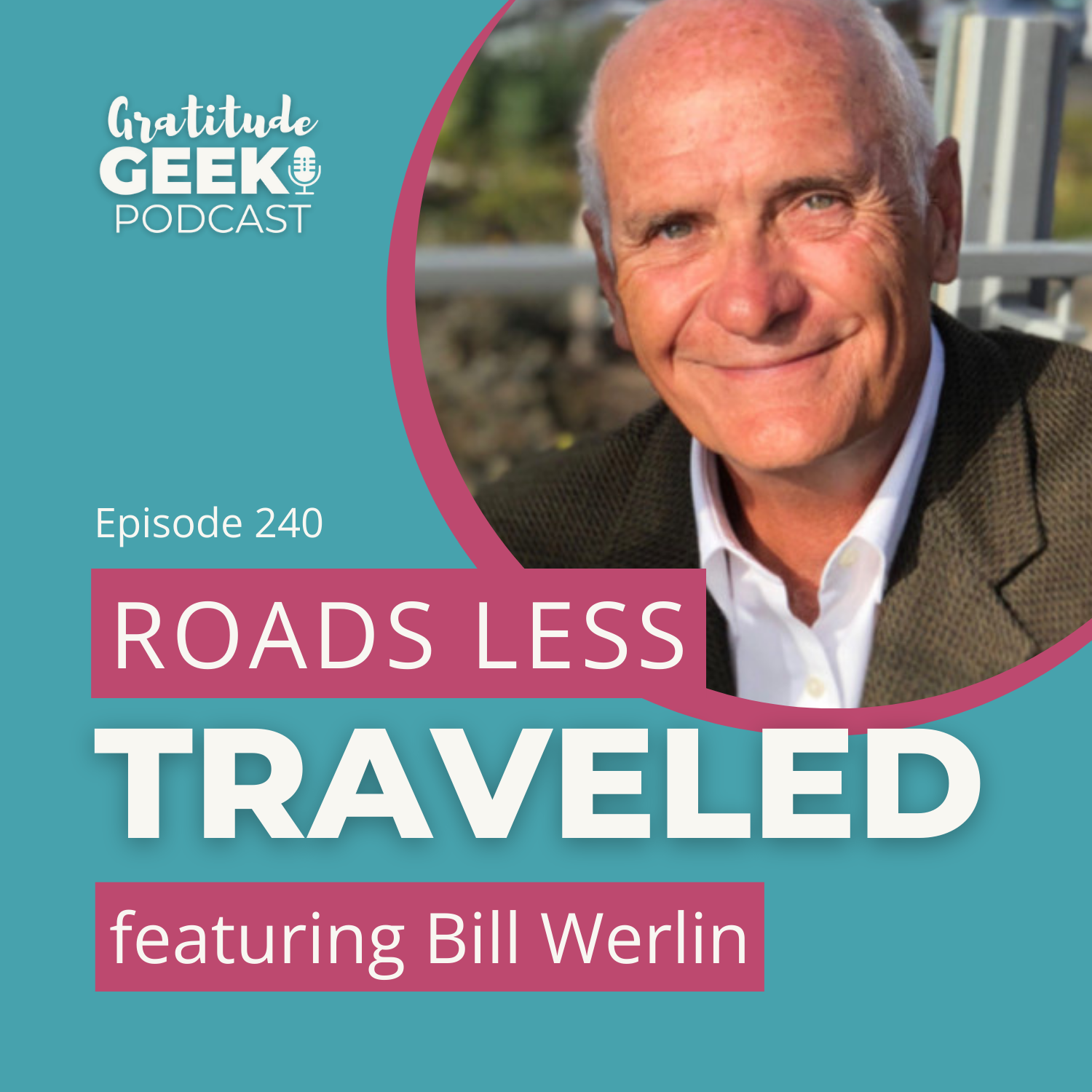 240:  Bill Werlin talks Leadership, Adventure, and Taking the Road Less Traveled episode artwork