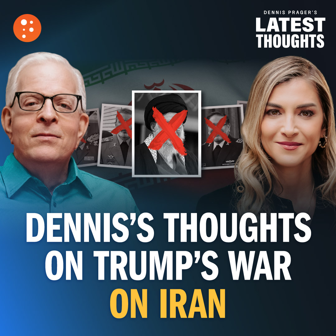 Dennis’s Thoughts on Trump’s War on Iran | Dennis Prager