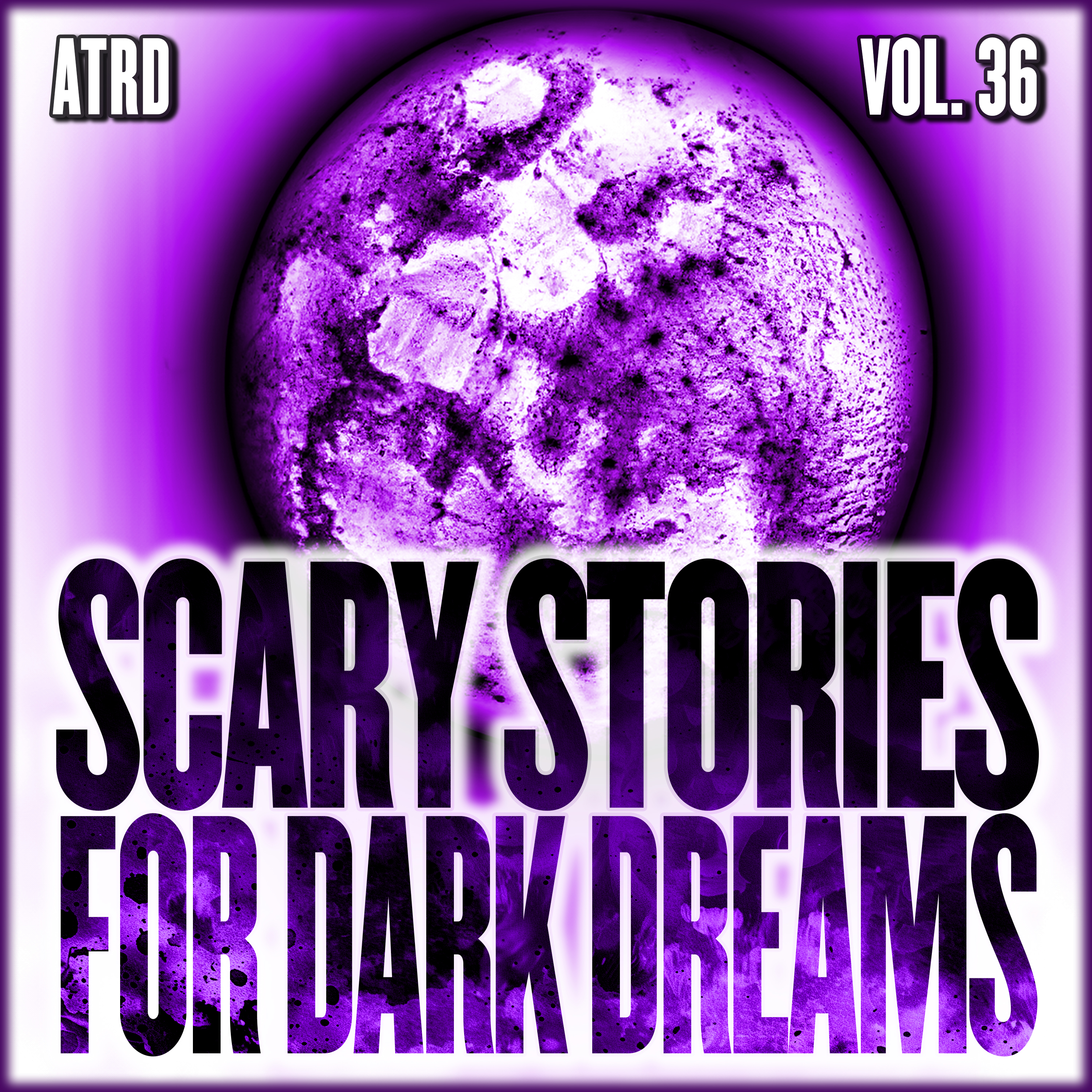Scary Stories For Dark Dreams - Vol 36 | ATRD Podcast