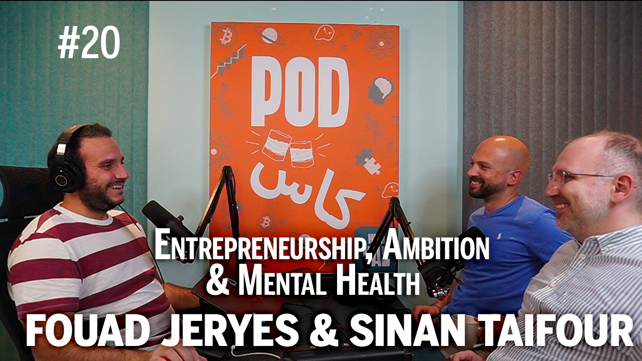 #20 with Fouad Jeryes & Sinan Taifour - Entrepreneurship, Ambition & Mental Health