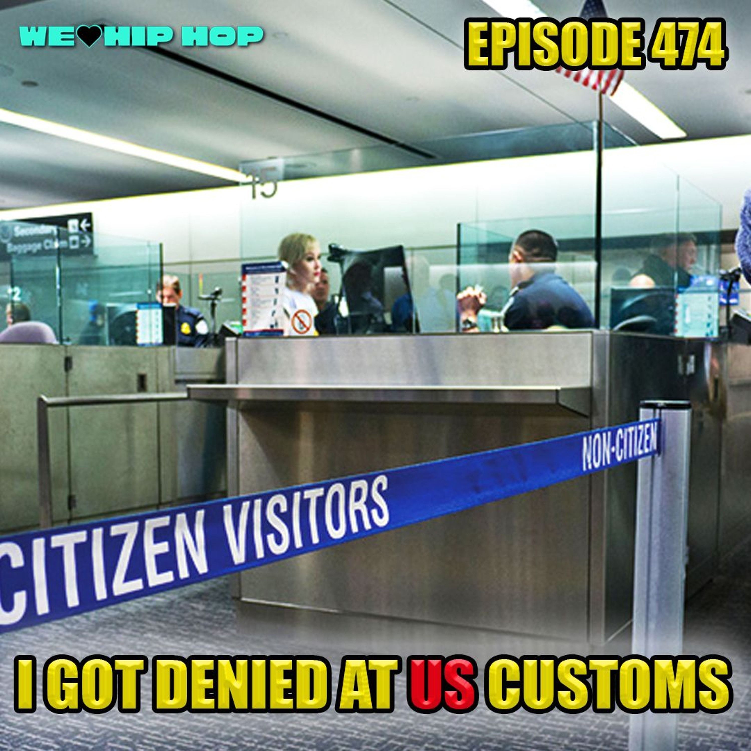 Episode 474 | I Got Turned Back At Customs | We Love Hip Hop Podcast episode artwork