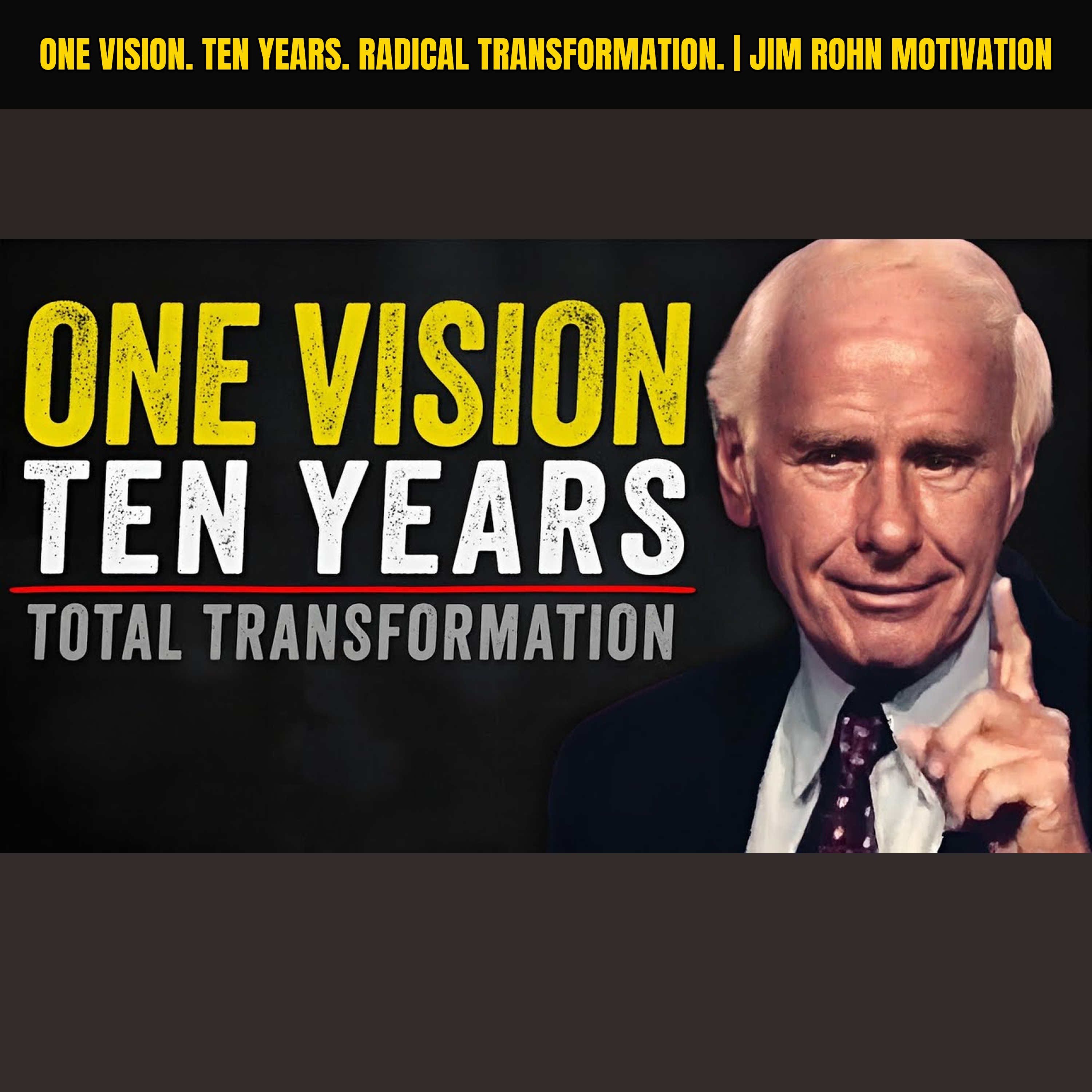 One Vision. Ten Years. Radical Transformation. | Jim Rohn Motivation