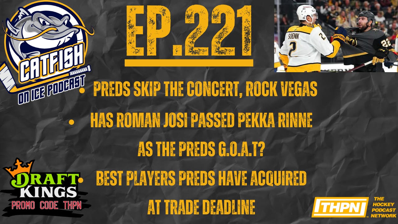 EP-221: Preds Cancel Concert To Rock Vegas, Best Trade Deadline Acquisitions, Josi Approaching Pekka in GOAT Status?