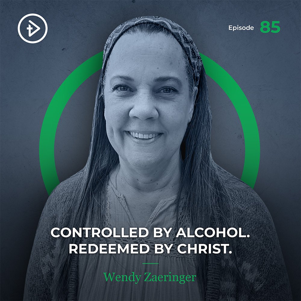 #85 Controlled by Alcohol. Redeemed by Christ. - Wendy Zaeringer