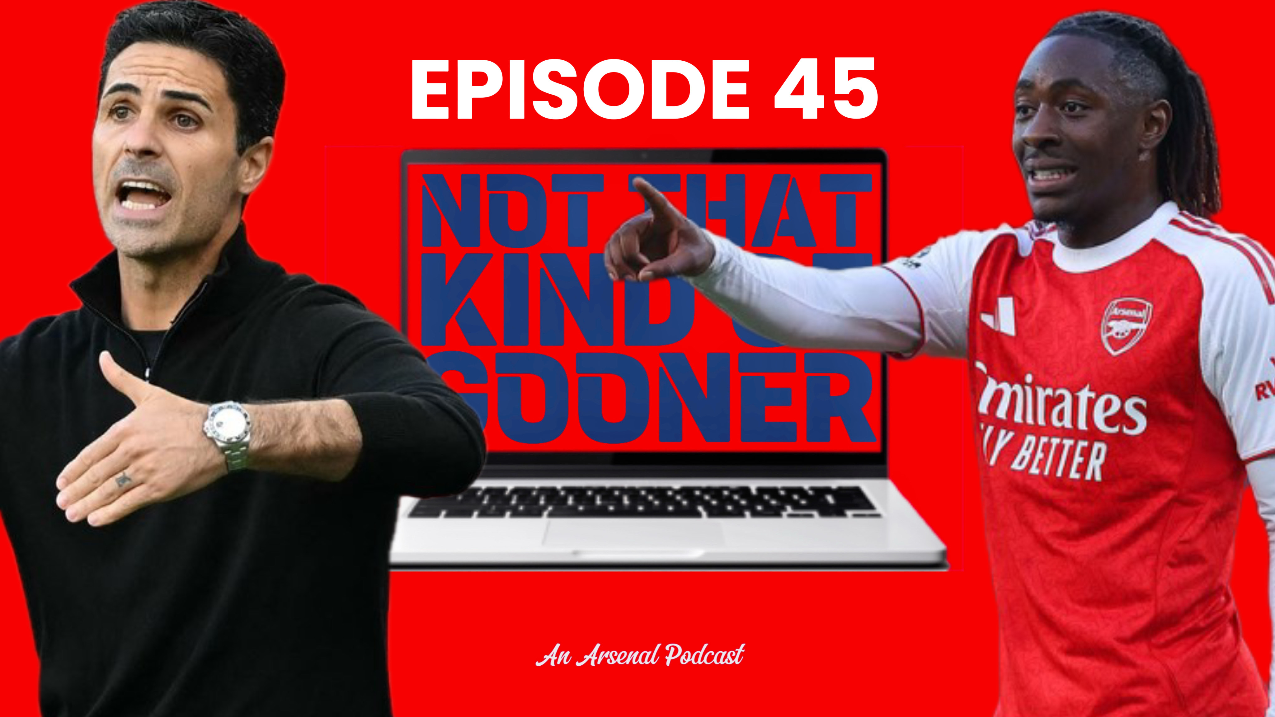 Episode 45 – Arteta Gets It Wrong, Martinelli Strikes Again + Lessons (Hopefully) Learned