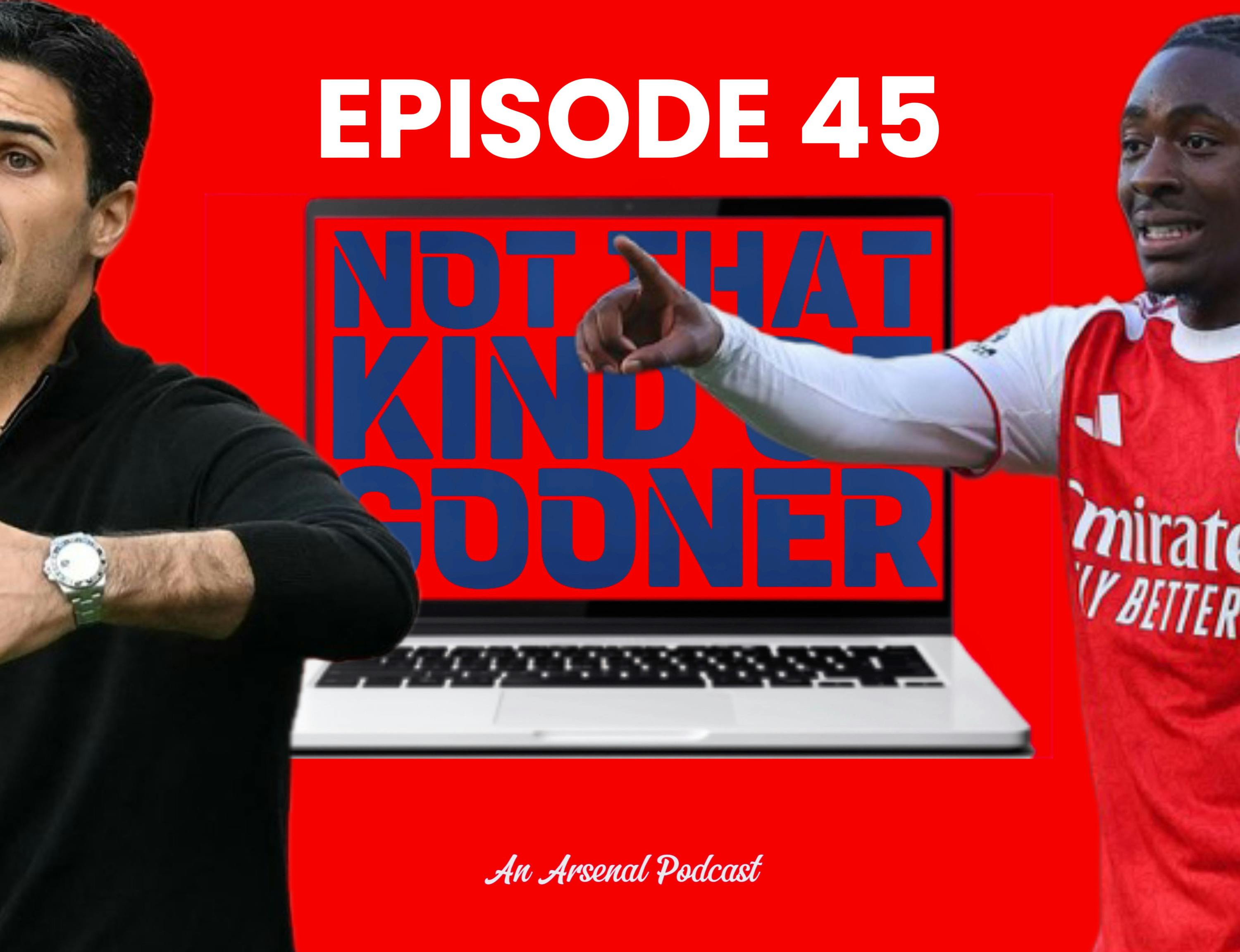 Episode 45 – Arteta Gets It Wrong, Martinelli Strikes Again + Lessons (Hopefully) Learned
