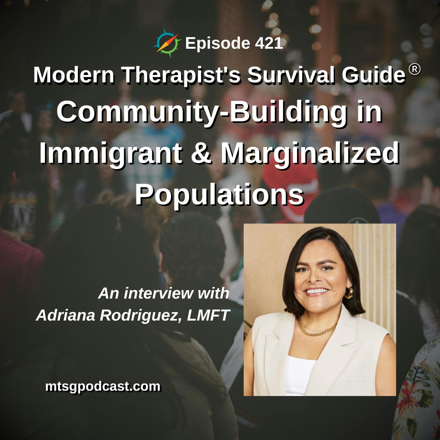How Therapists Can Support Community-Building in Immigrant and Marginalized Populations: An Interview with Adriana Rodriguez, LMFT How Therapists Can Support Community-Building in Immigrant and Marginalized Populations: An Interview with Adriana Rodriguez, LMFT