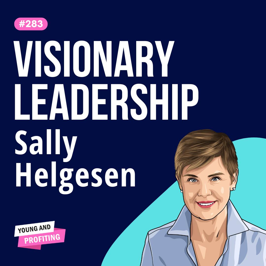 Sally Helgesen: How Inclusion and Visionary Leadership Fuel Innovation at Work | E283