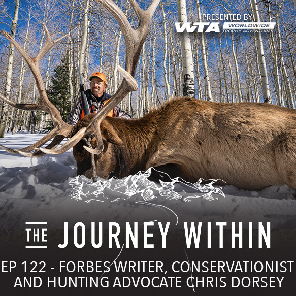 EP 122 | Forbes Writer, Conservationist, and Hunting Advocate Chris Dorsey