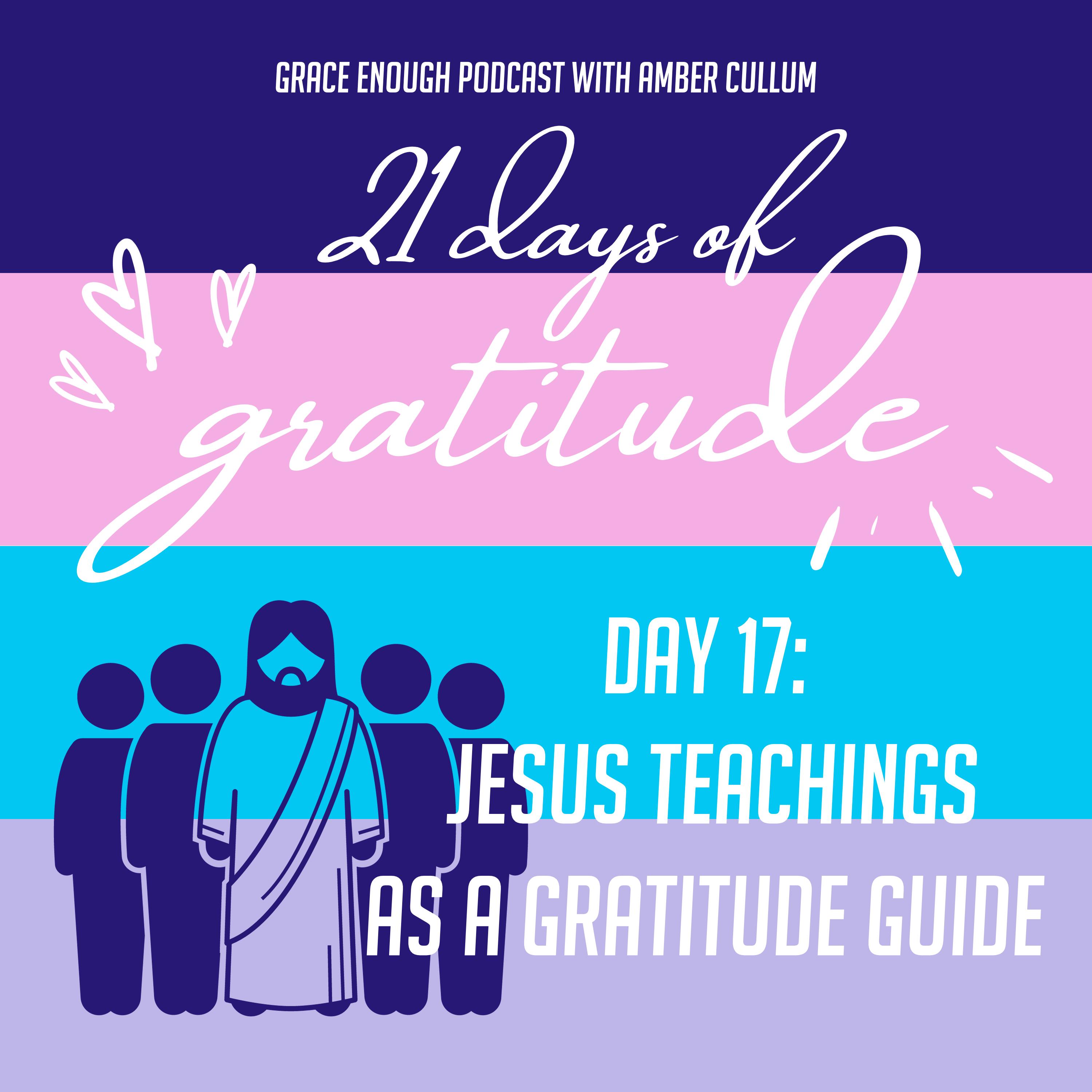17/21 Days of Gratitude: Jesus Teachings as a Gratitude Guide