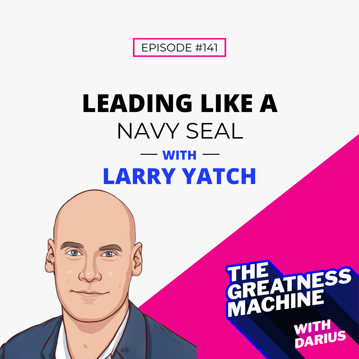 141 | Larry Yatch | Leading Like A Navy SEAL episode artwork