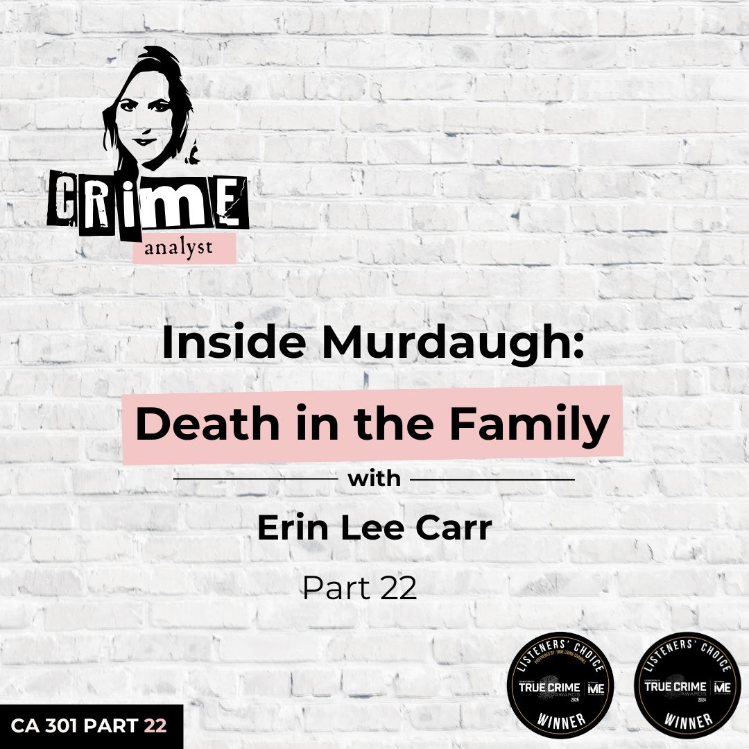 Ep 301: Inside Murdaugh: Death in the Family with Erin Lee Carr, Part 22