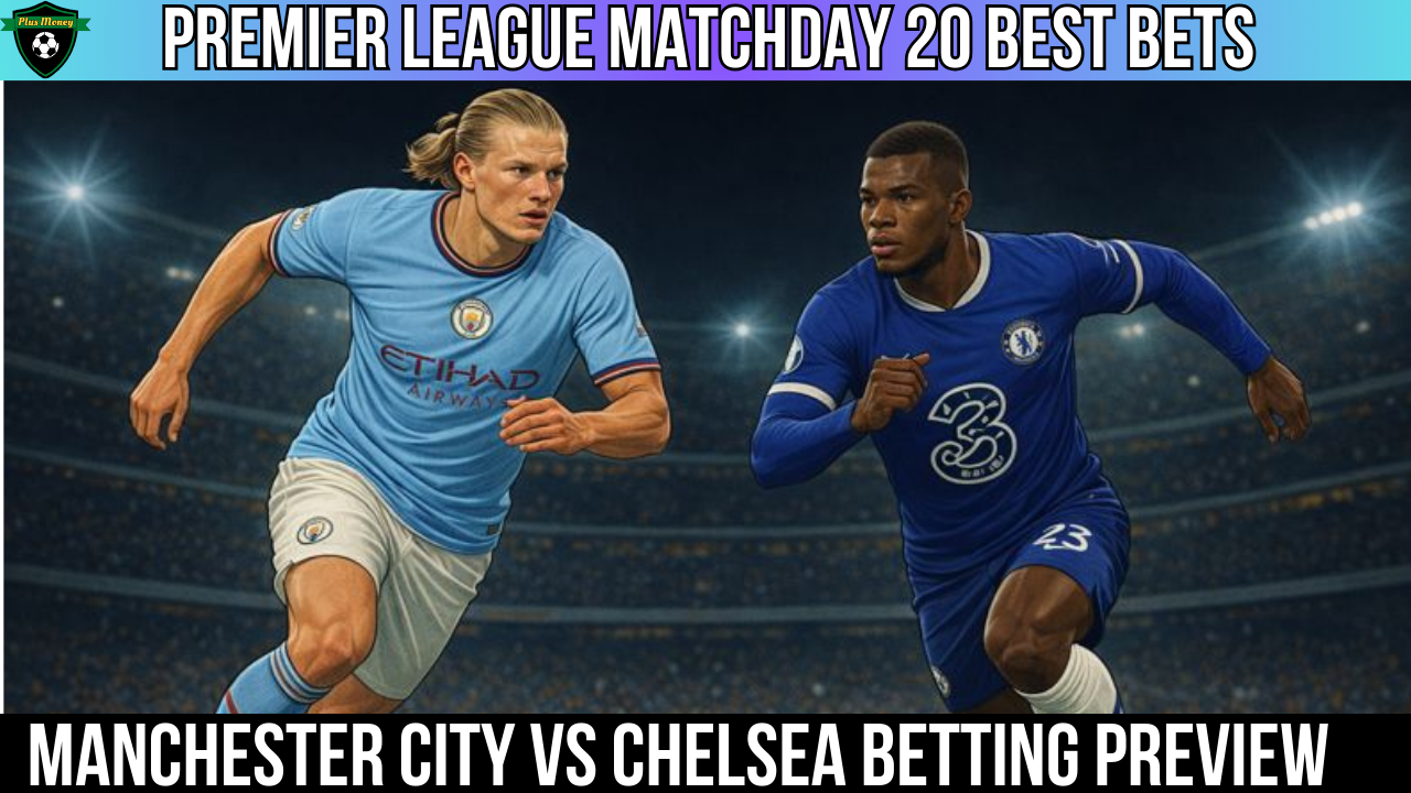Premier League Best Bets Matchday 20 | Manchester City vs Chelsea Betting Preview