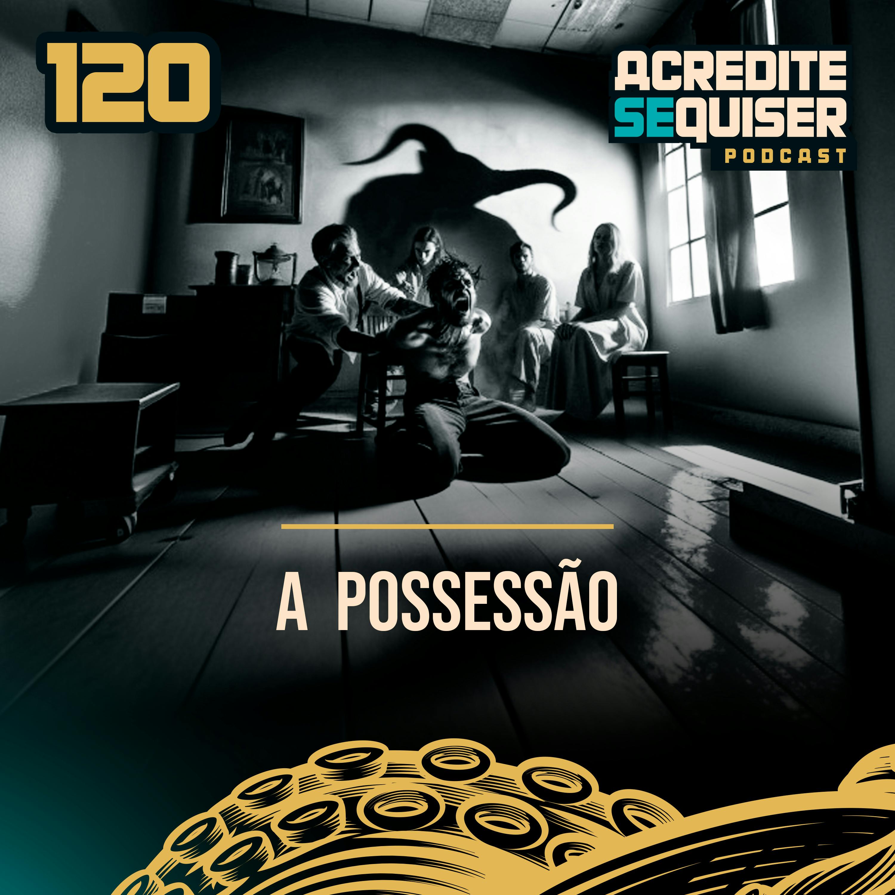 120 - A Possessão 120 - A Possessão