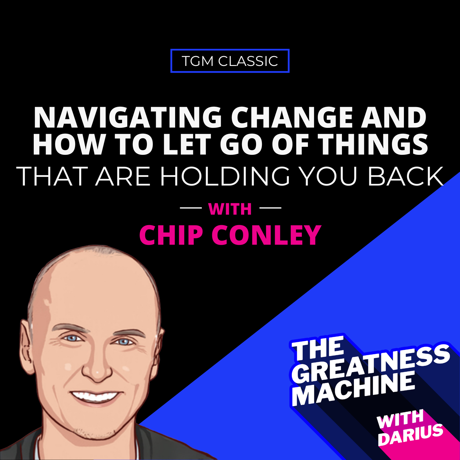 TGM Classic | Chip Conley | Navigating Change and How to Let Go Of the Things that Are Holding You Back episode artwork