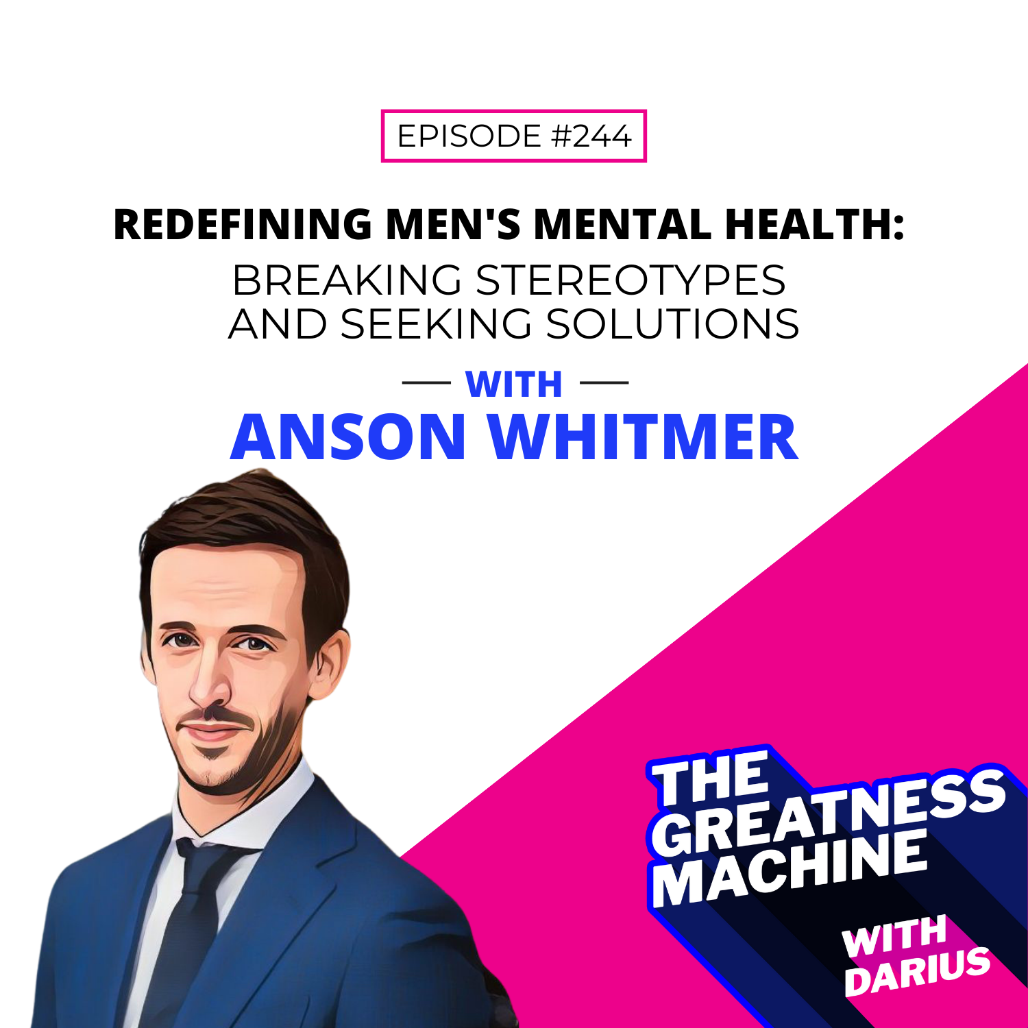 244 | Anson Whitmer | Redefining Men's Mental Health: Breaking Stereotypes and Seeking Solutions episode artwork