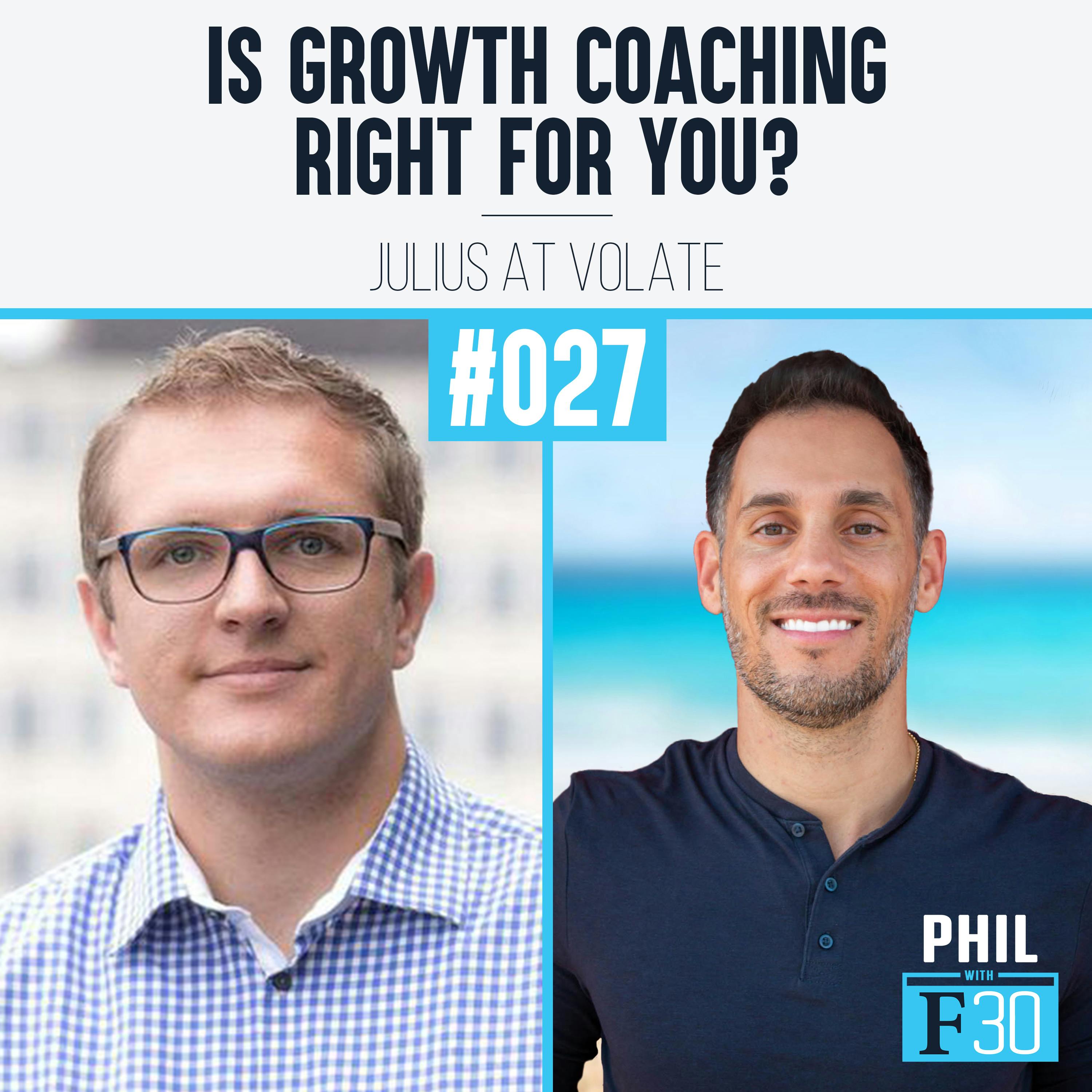027 | ”Is Growth Coaching Right For You?” (Julius at Volate)