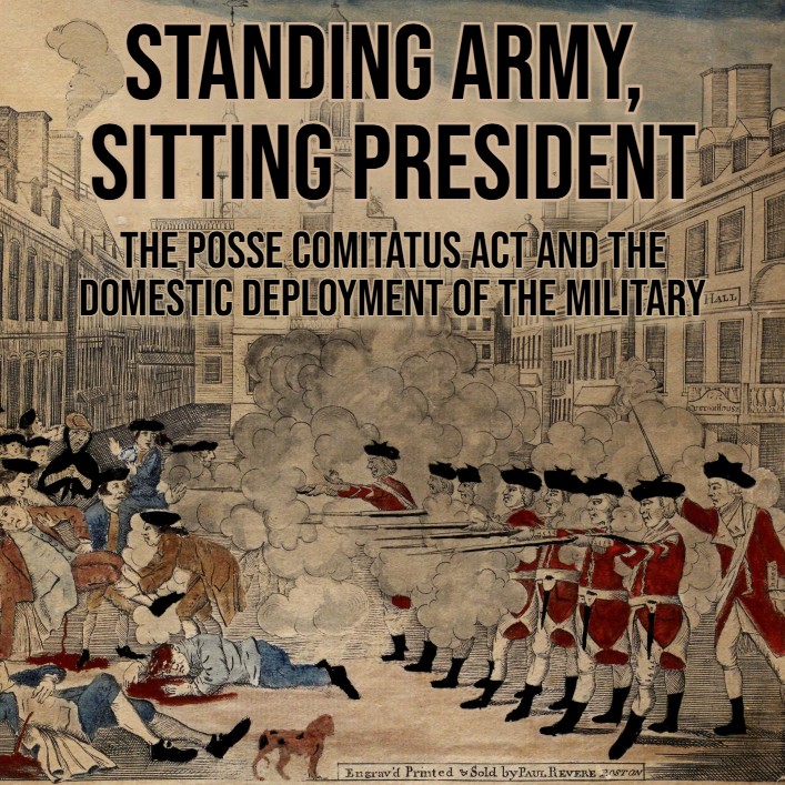 Standing Army, Sitting President: The Posse Comitatus Act and the Domestic Deployment of the Military