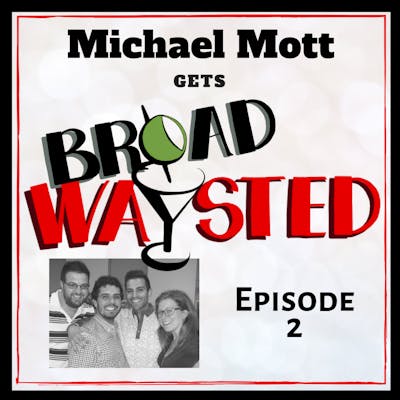 Episode 2: Michael Mott gets Broadwaysted!