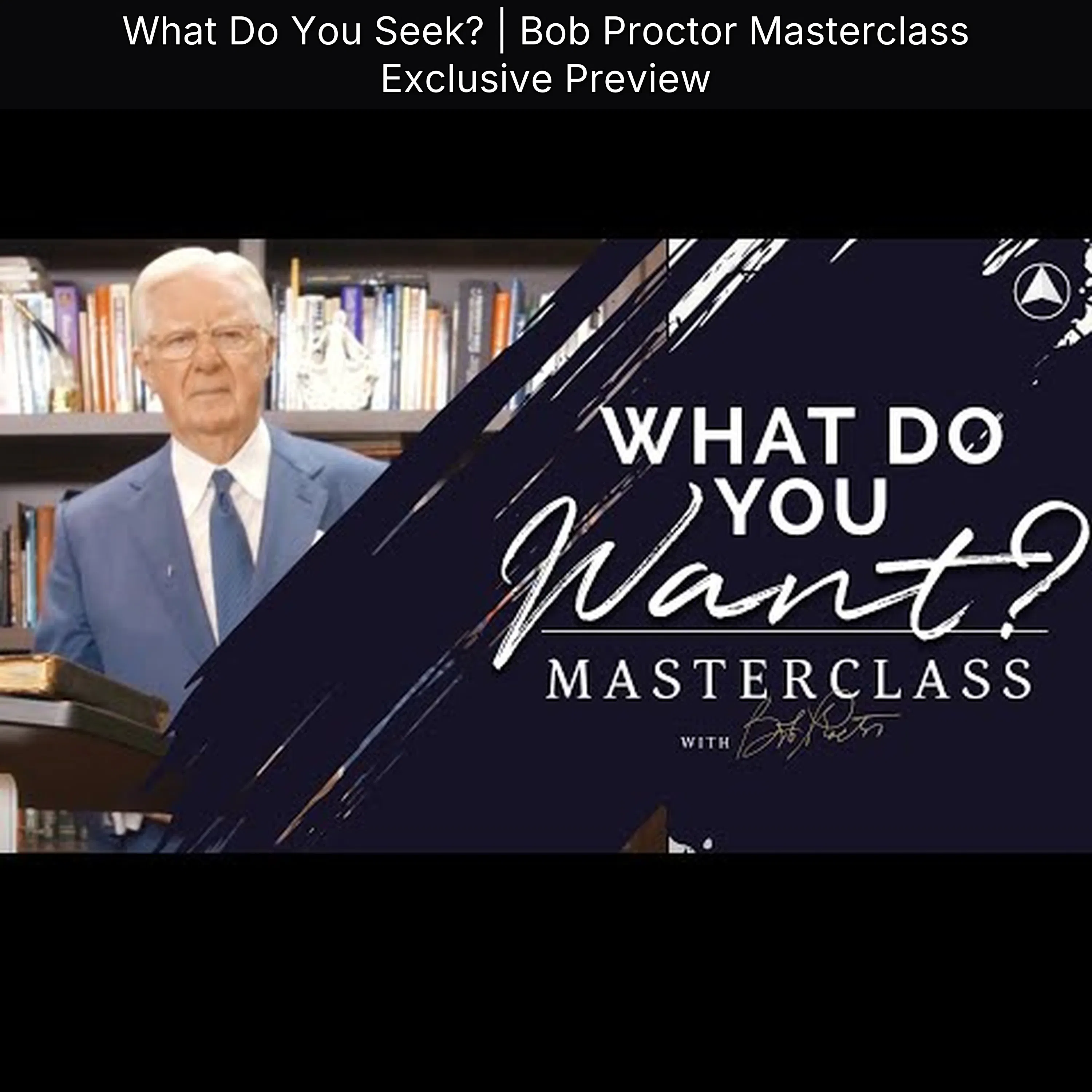 What Do You Seek? | Bob Proctor Masterclass Exclusive Preview