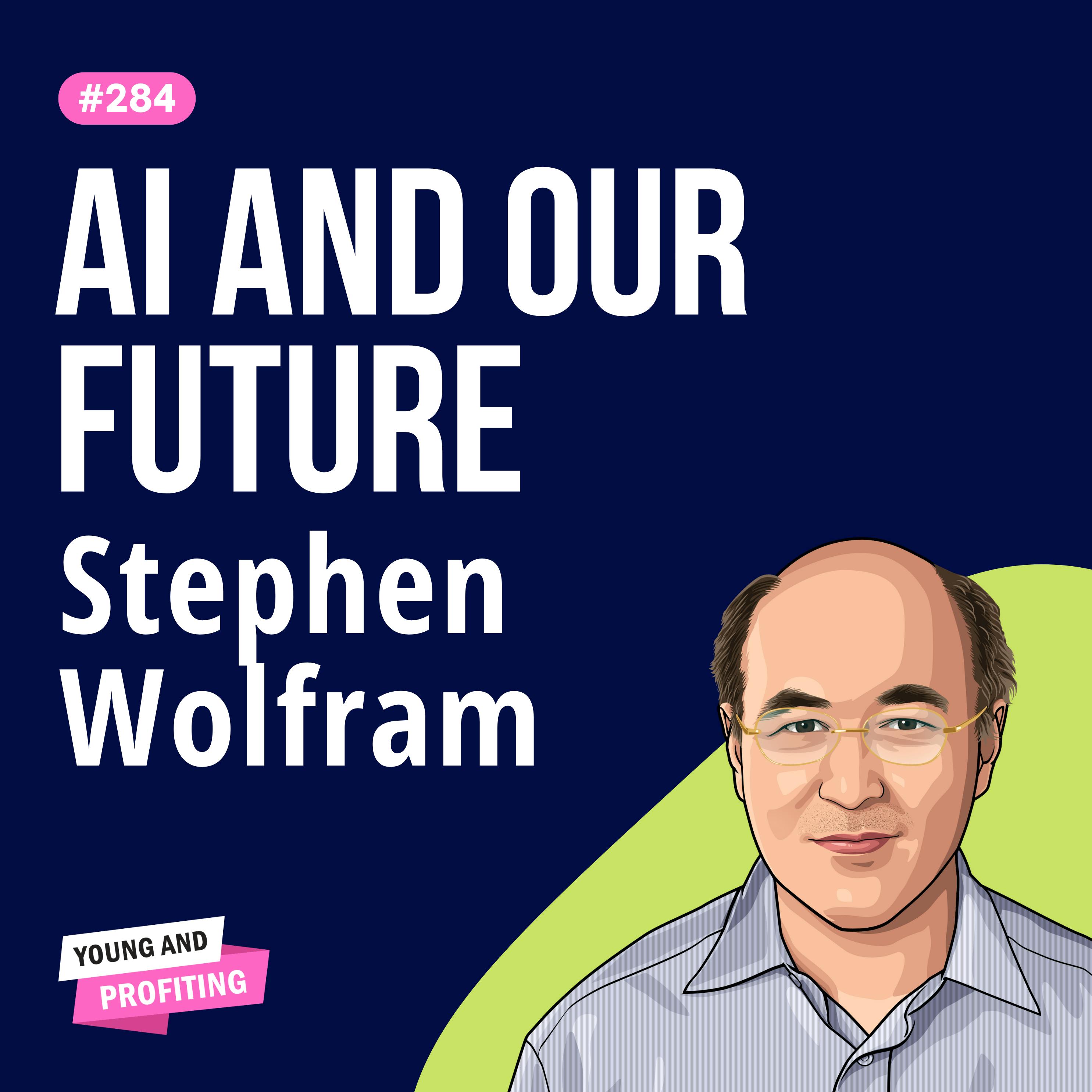 Stephen Wolfram: AI, ChatGPT, and the Computational Nature of Reality | E284 by Hala Taha | YAP Media Network