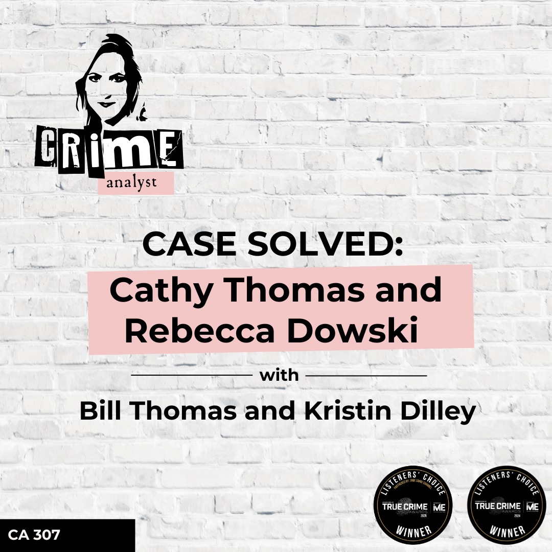Ep 307: CASE SOLVED: Cathy Thomas and Rebecca Dowski with Bill Thomas and Kristin Dilley