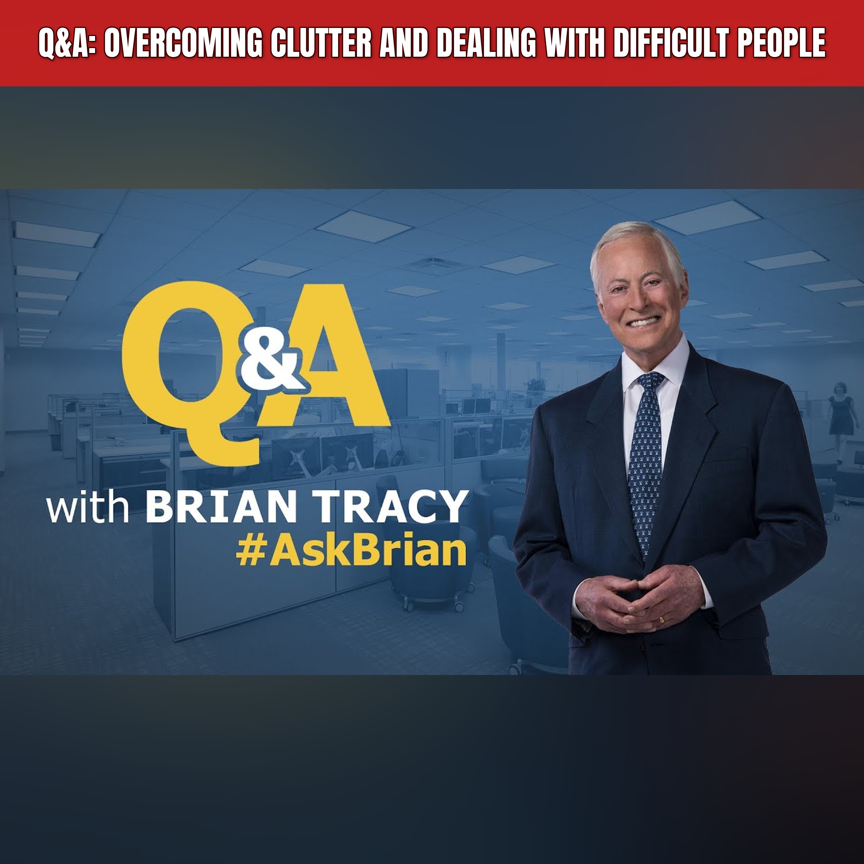 Q&A: Overcoming Clutter and Dealing with Difficult People episode artwork