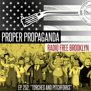 Proper Propaganda Ep. 252, "Pitchforks & Torches" episode artwork