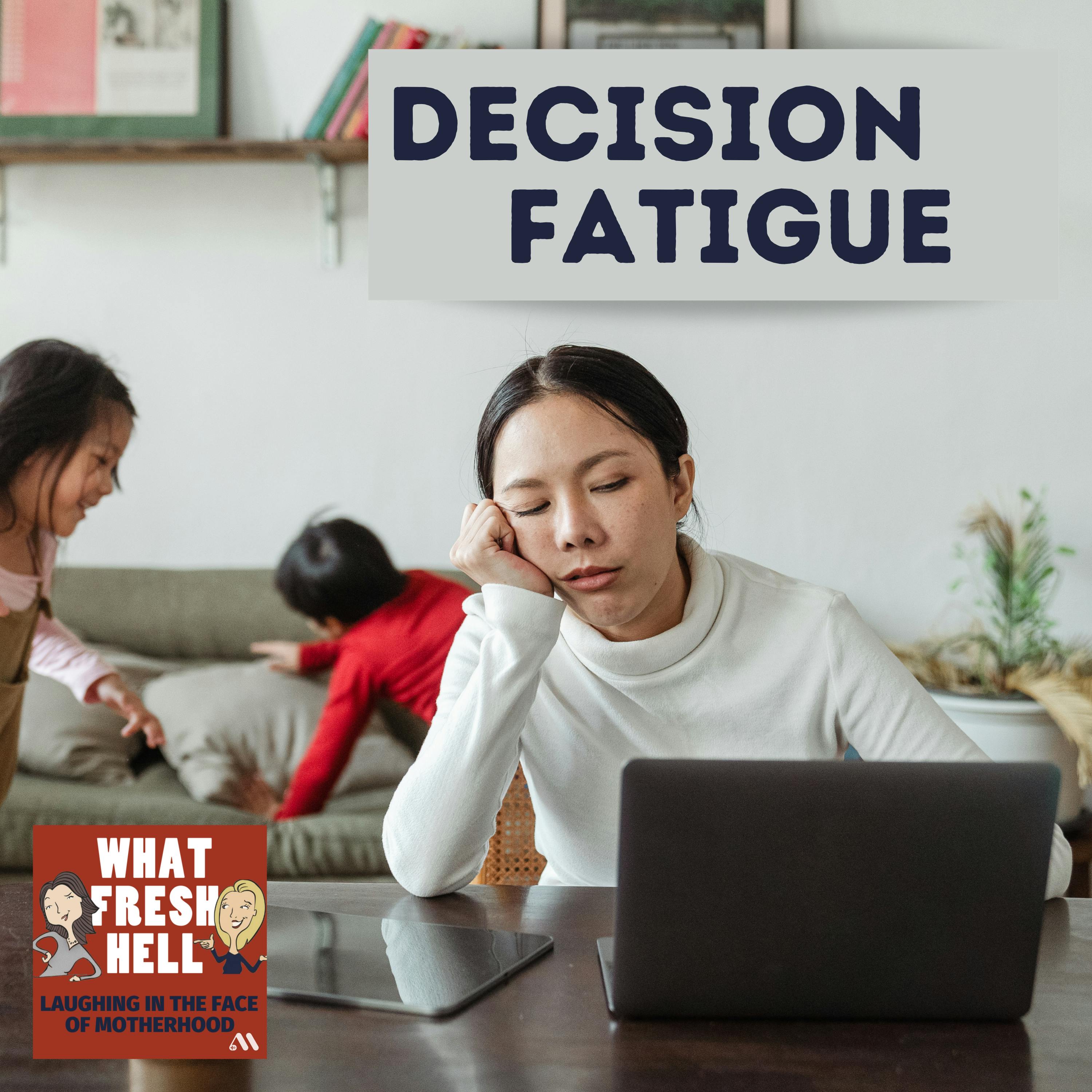 Decision Fatigue- And Why It’s Especially Bad For Moms