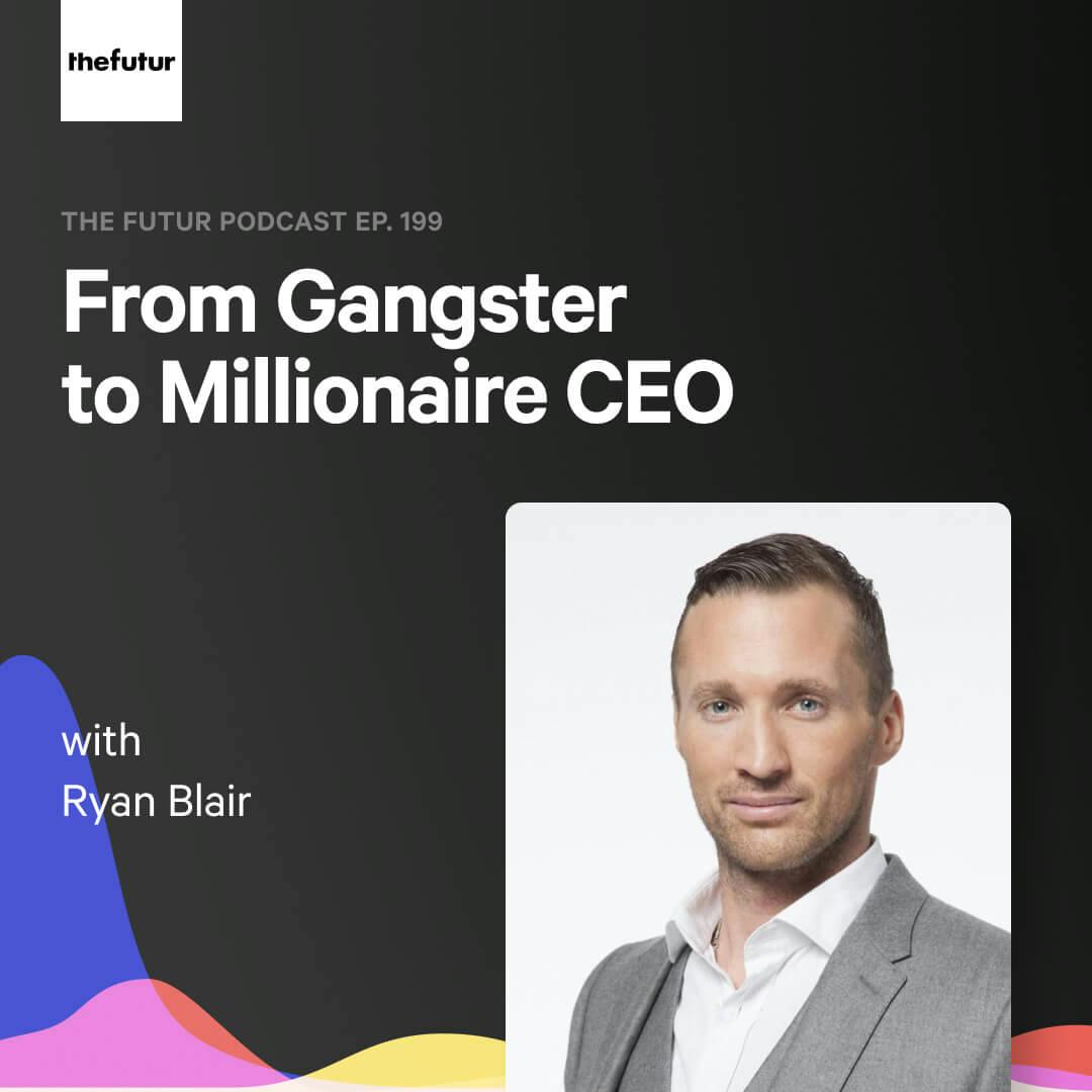 199 - From Gangster to CEO — with Ryan Blair
