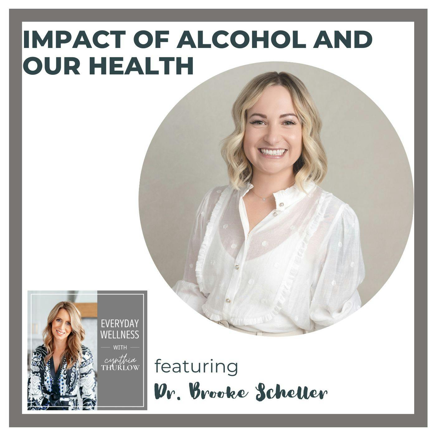 Ep. 322 Impact of Alcohol and Our Health with Dr. Brooke Scheller
