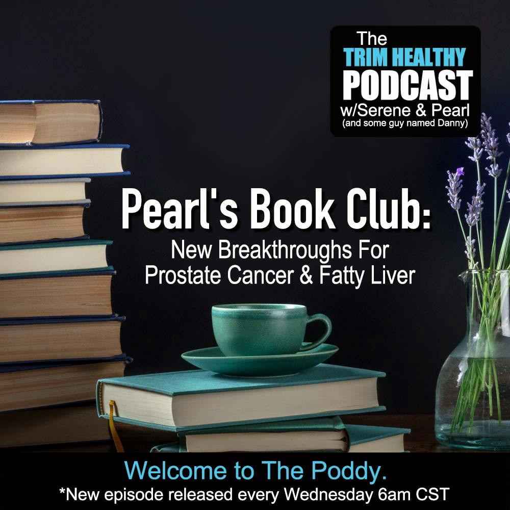Ep. 341: Pearl's Book Club: New Breakthroughs For Prostate Cancer & Fatty Liver