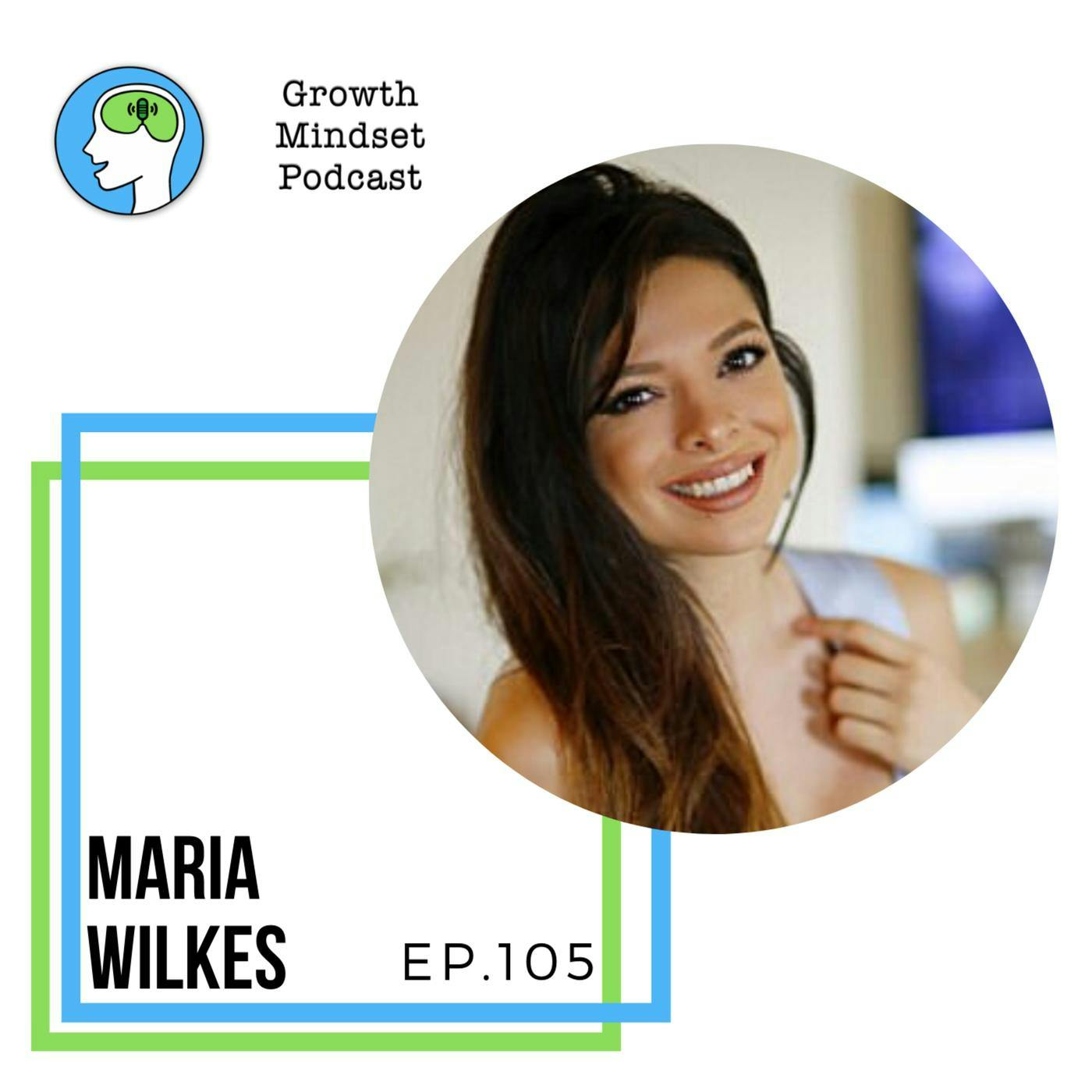 102: Teaching Kids a Growth Mindset - Maria Wilkes - Teacher and Influencer