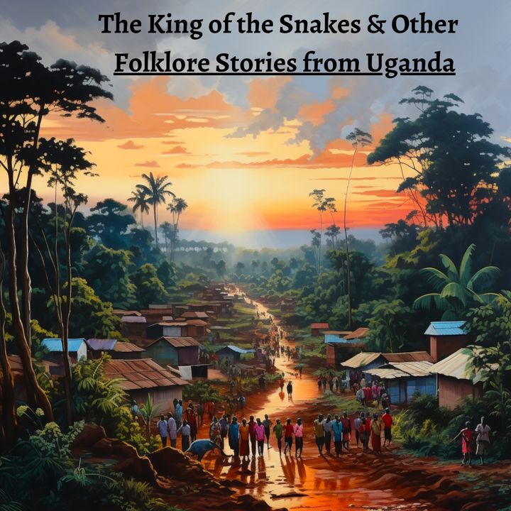 The King of the Snakes and Other Folklore Stories from Uganda by Rosetta Baskerville ~ Full Audiobook