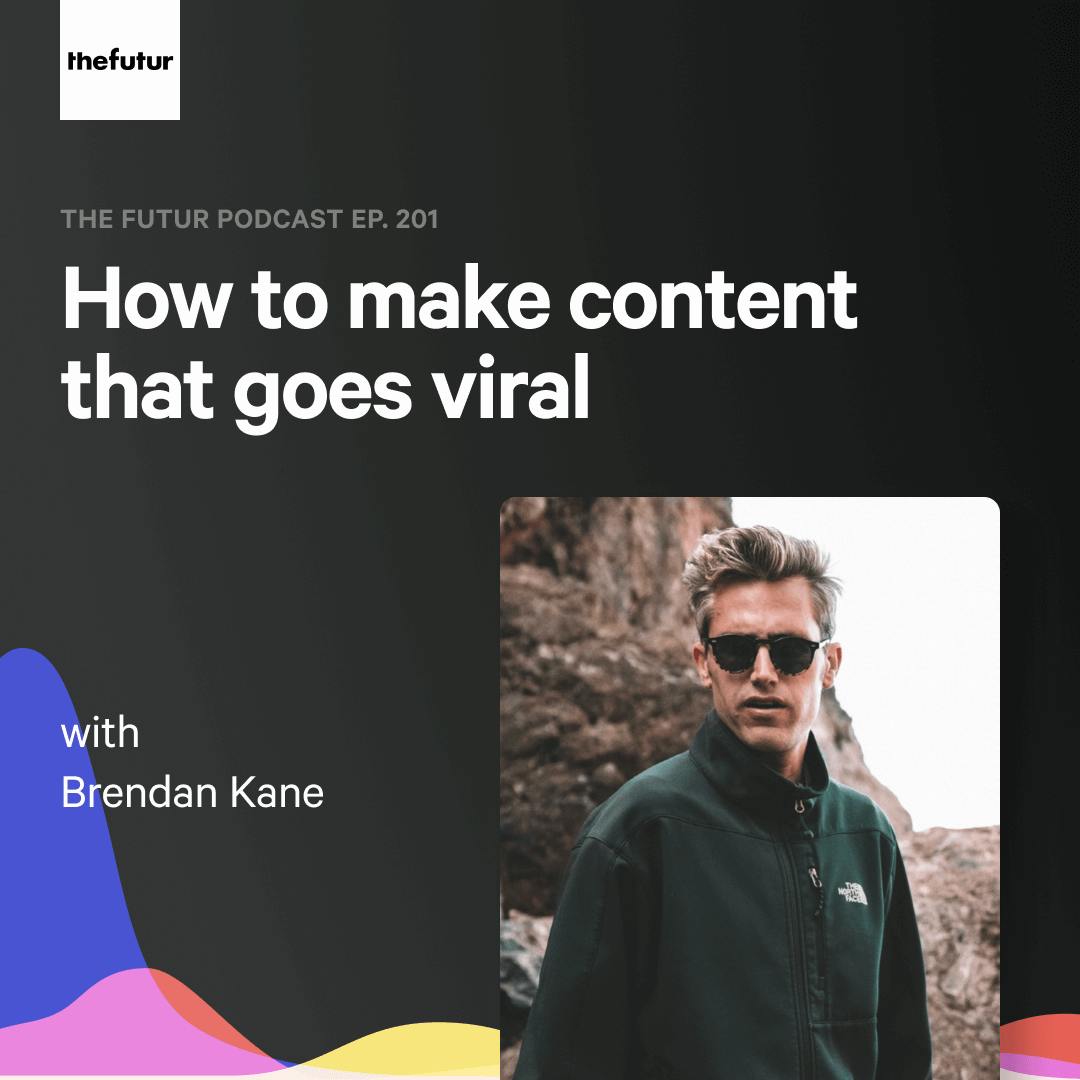 201 - How to make content that goes viral — with Brendan Kane