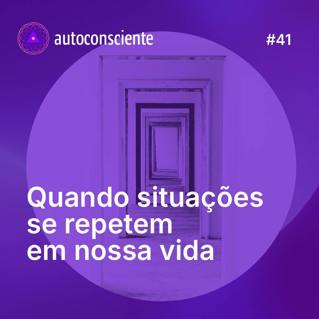 41. Quando situações se repetem em nossa vida