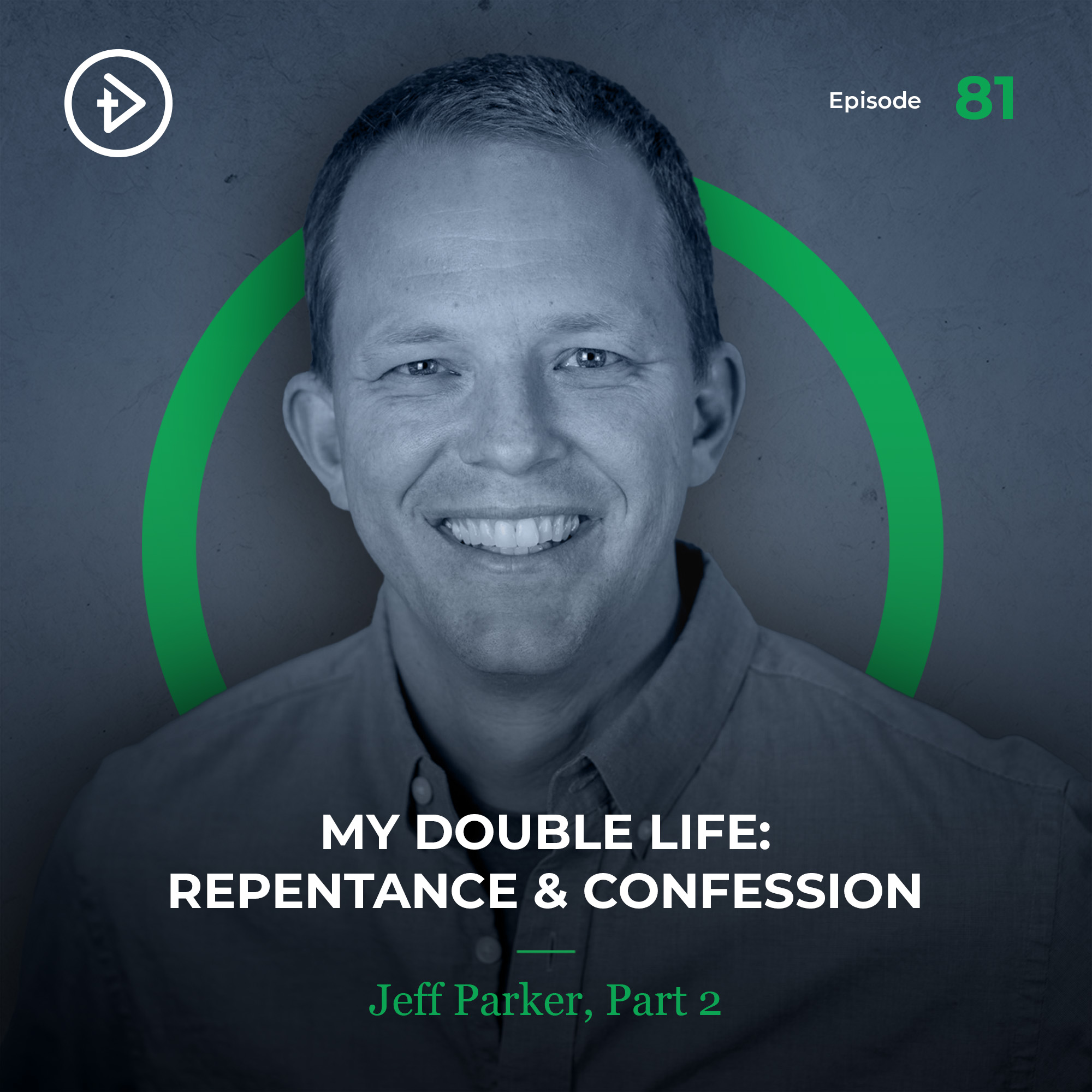 #81 My Double Life: Repentance & Confession - Jeff Parker, Part 2
