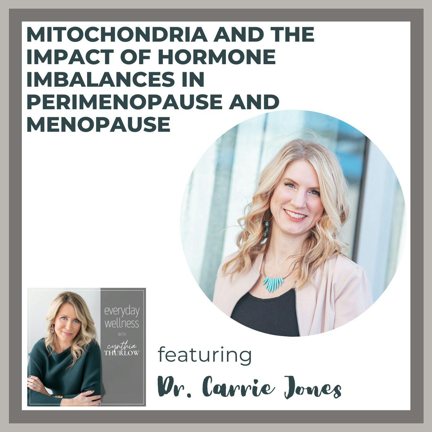 Ep. 241 Mitochondria and the Impact of Hormone Imbalances in Perimenopause and Menopause with Dr. Carrie Jones