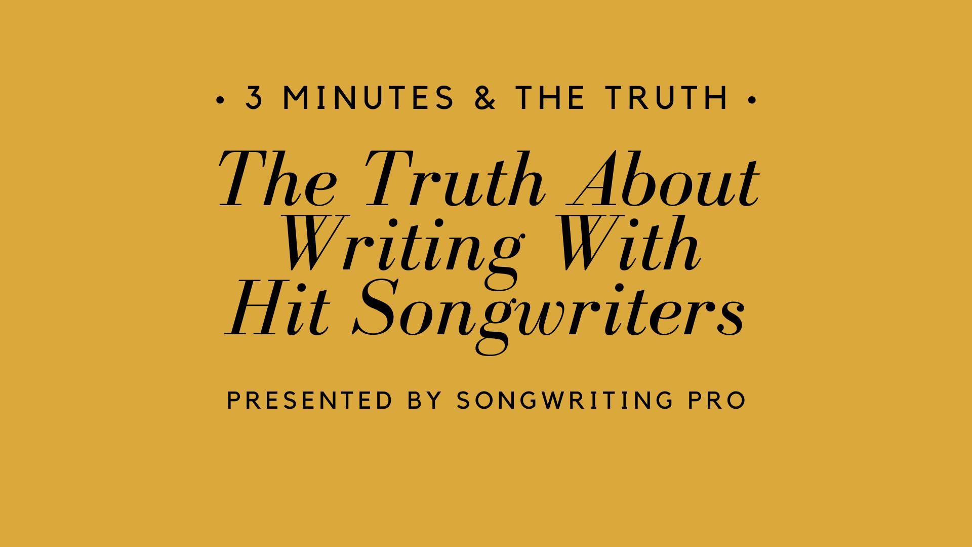 3 Minutes & The Truth: Writing With Hit Songwriters