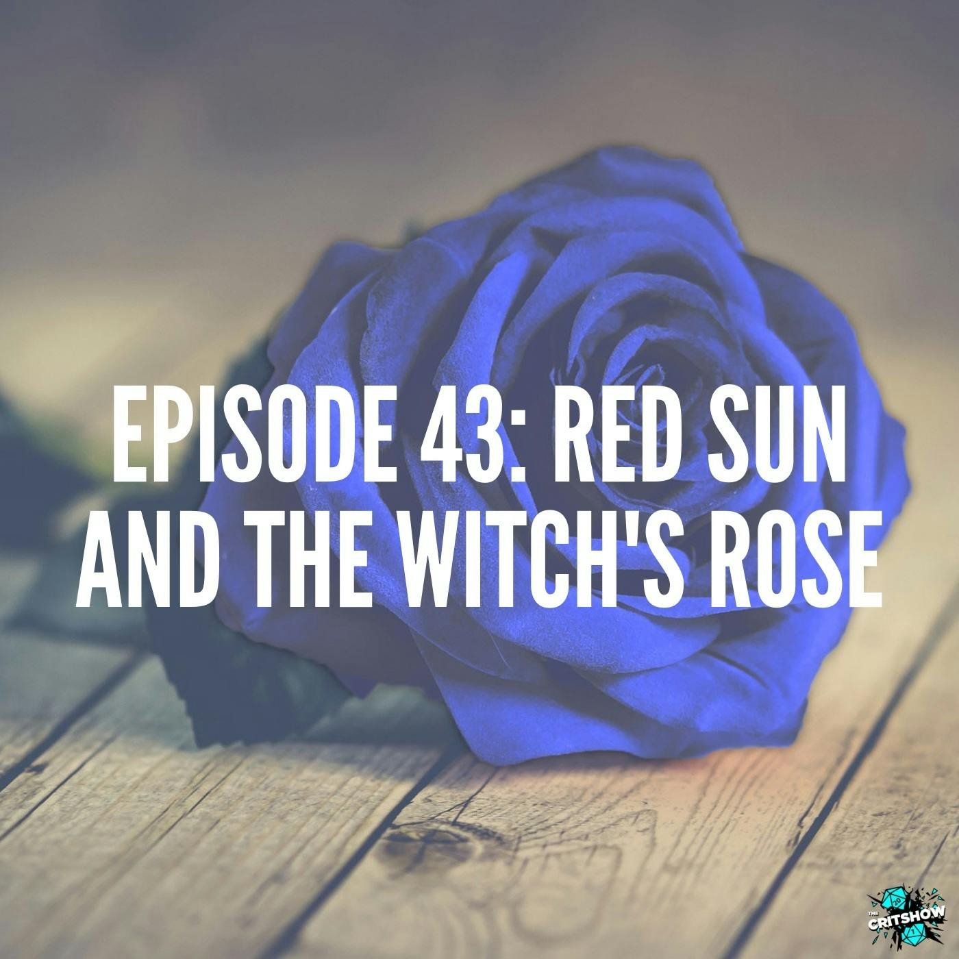 Red Sun and the Witch’s Rose (S1, E43)