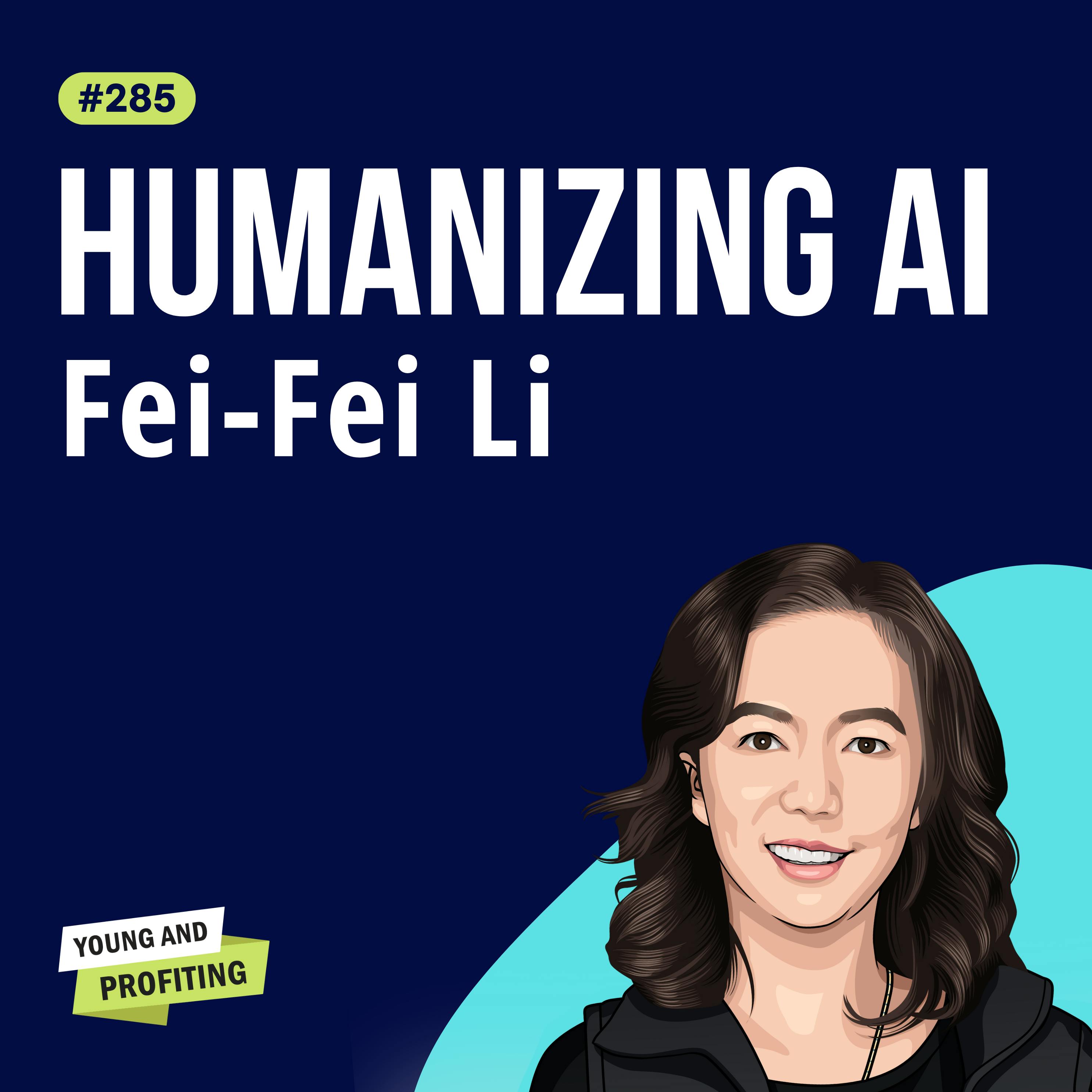 Fei-Fei Li: The “Godmother of AI”, Keeping Humanity at the Heart of the AI Revolution | E285 by Hala Taha | YAP Media Network
