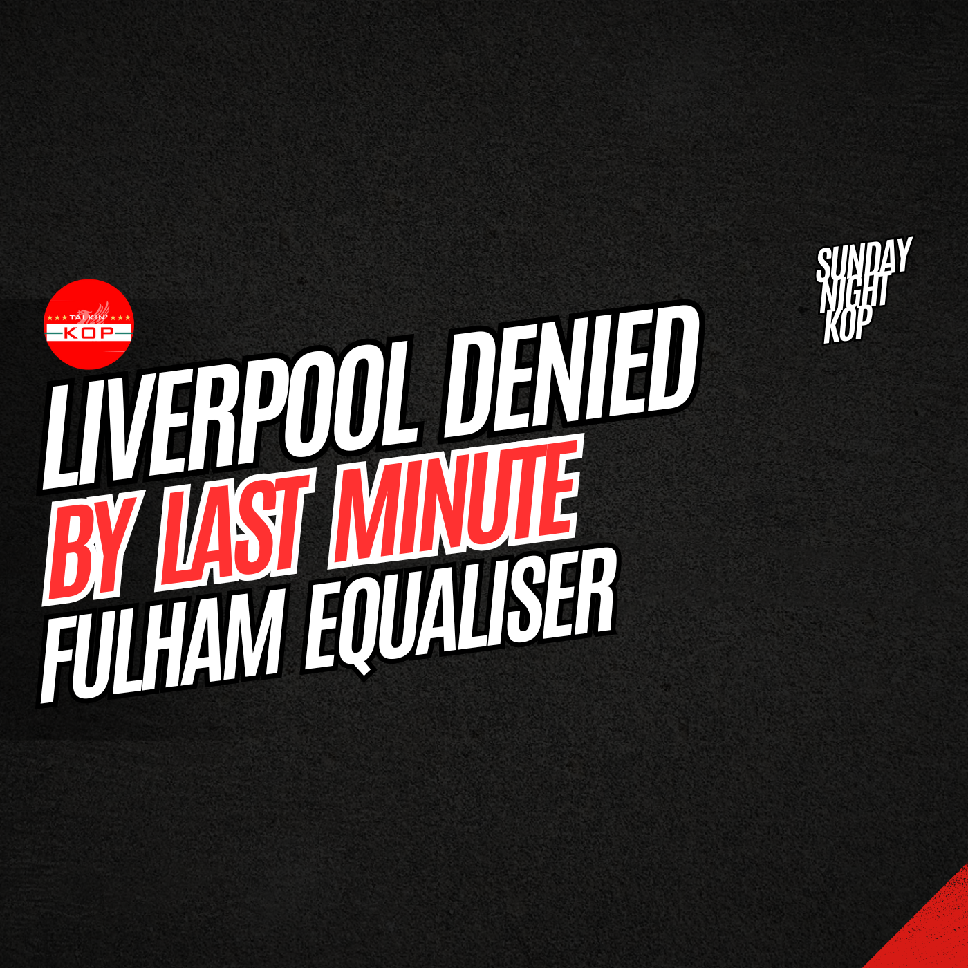 Liverpool Denied By Last Minute Fulham Equaliser | Sunday Night Kop